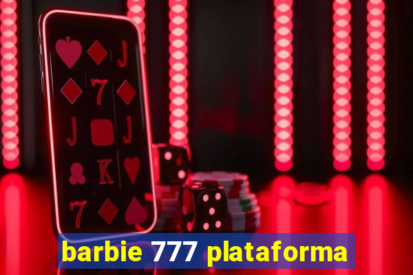 barbie 777 plataforma